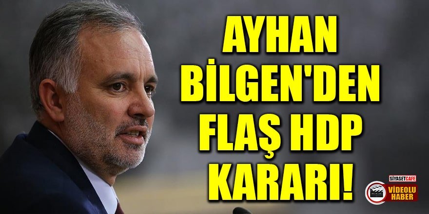 Ayhan Bilgen 2 gün içinde HDP'den istifa edeceğini duyurdu!