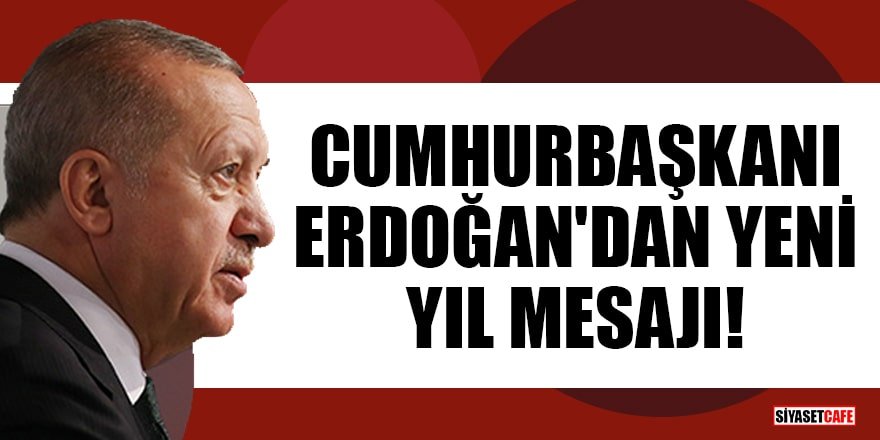 Cumhurbaşkanı Erdoğan'dan yeni yıl mesajı!