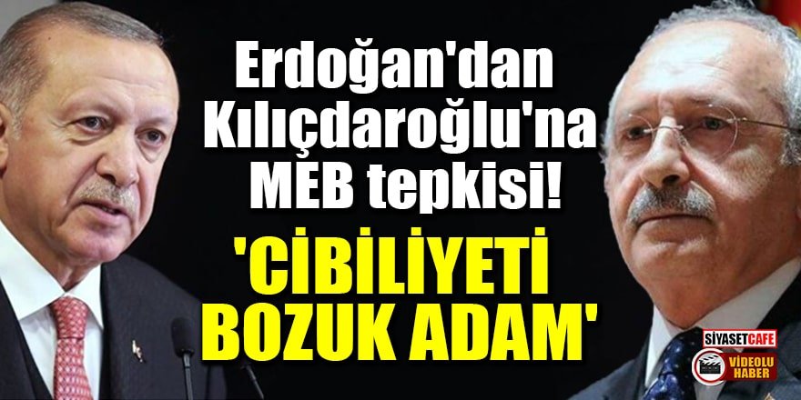 Erdoğan'dan Kılıçdaroğlu'na MEB tepkisi: Cibilliyeti bozuk adam