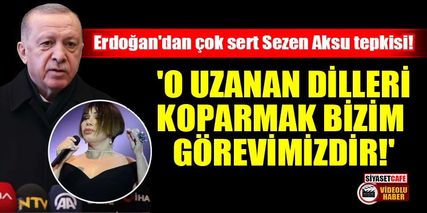 Erdoğan'dan çok sert Sezen Aksu tepkisi!