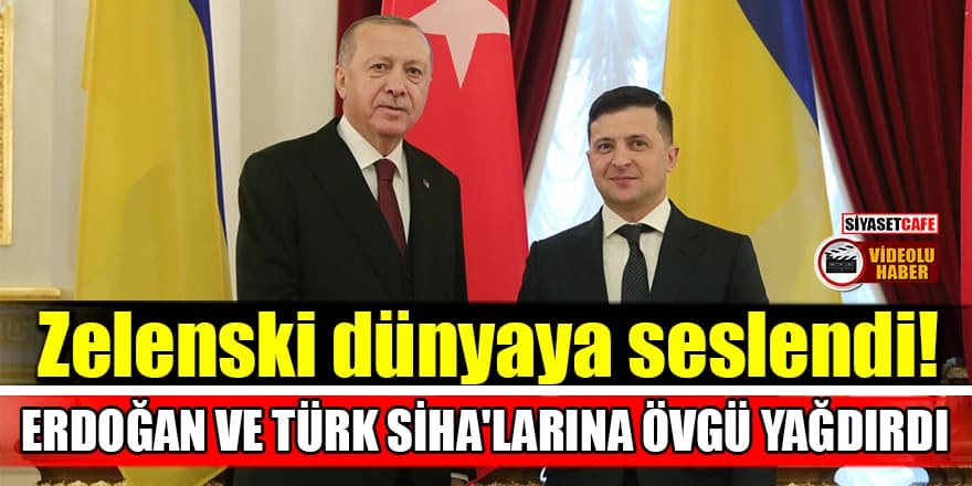 Zelenski, Erdoğan ve Türk SİHA'larına övgü yağdırdı