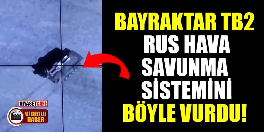 Bayraktar TB2, Rus hava savunma sistemini böyle vurdu!