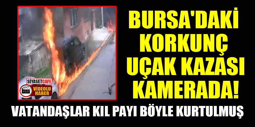 Bursa'daki korkunç uçak kazası kamerada!