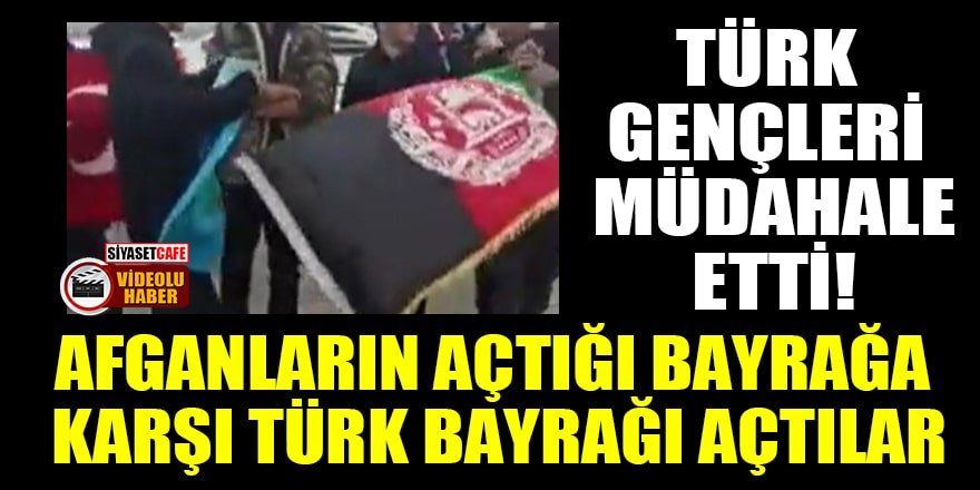 Türk gençleri, Afganların açtığı bayrağa karşı Türk bayrağı açtılar