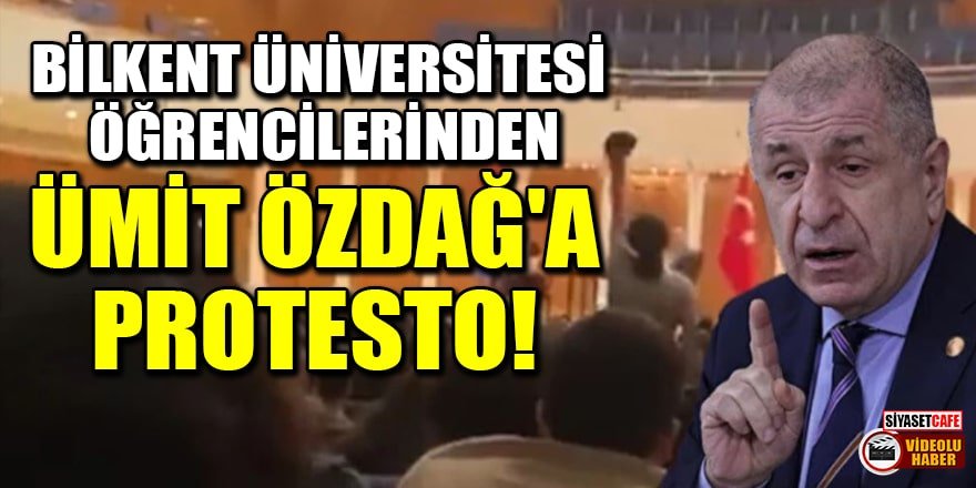 Bilkent Üniversitesi öğrencilerinden Ümit Özdağ'a protesto!
