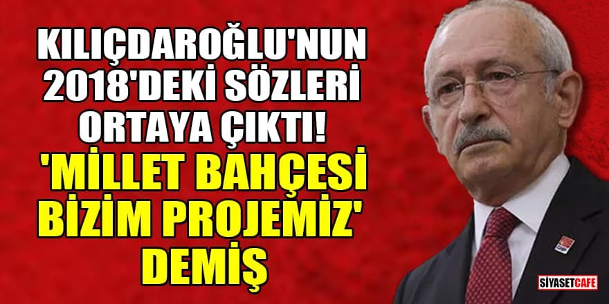 Kılıçdaroğlu: 'Millet bahçesi bizim projemiz'