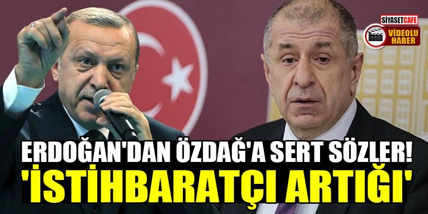 Erdoğan'dan Özdağ'a sert sözler! 'İstihbaratçı artığı'