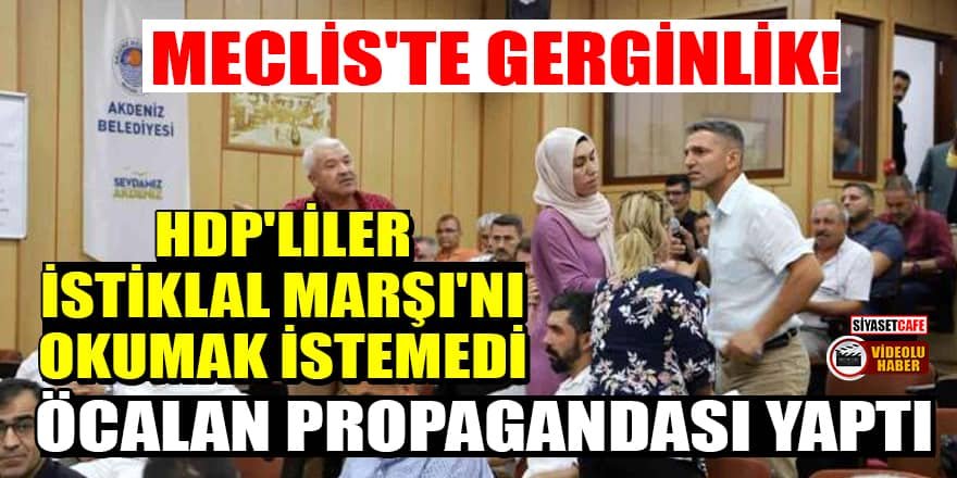 HDP'liler İstiklal Marşı'nı okumak istemedi, Öcalan propagandası yaptı