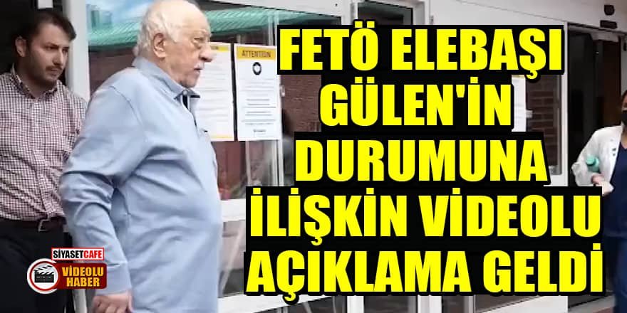 FETÖ elebaşı Gülen'in durumuna ilişkin videolu açıklama geldi