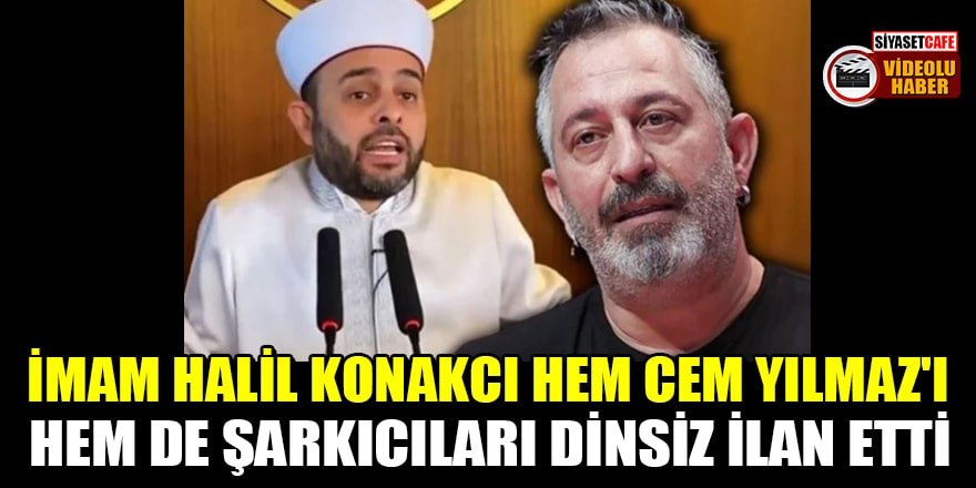 Halil Konakcı, hem Cem Yılmaz'ı hem de şarkıcıları dinsiz ilan etti
