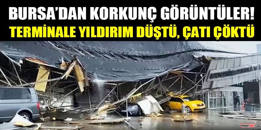 Bursa'da terminale yıldırım düştü, çatı çöktü