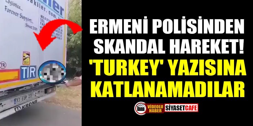 Ermeni polisinden skandal hareket! 'Turkey' yazısına katlanamadılar