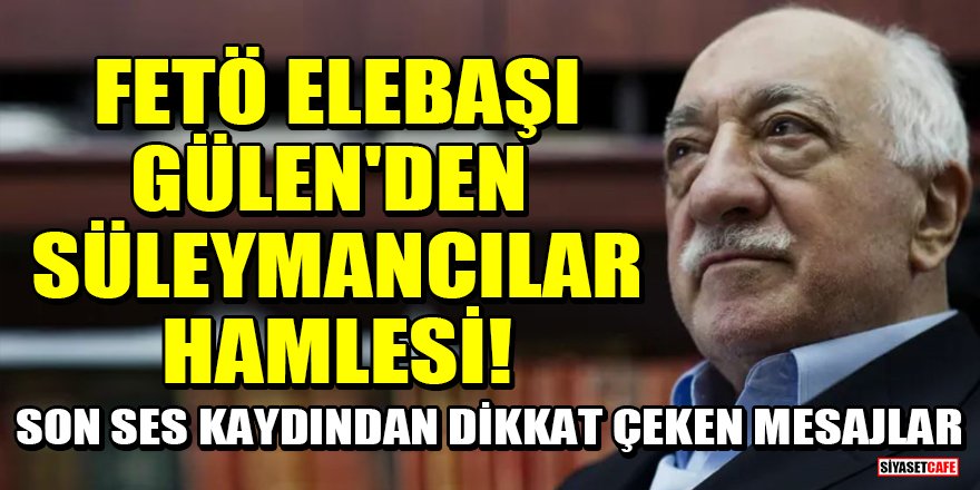 FETÖ elebaşı Gülen'den Süleymancılar hamlesi!