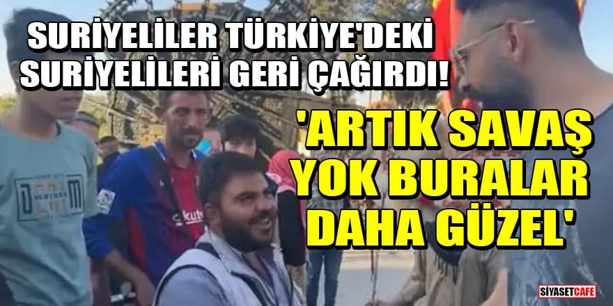 Suriyeliler Türkiye'deki Suriyelileri çağırdı!