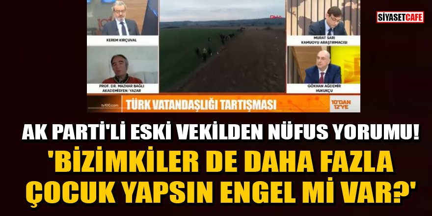 AK Parti'li eski vekil Mazhar Bağlı'dan tepki çeken nüfus yorumu