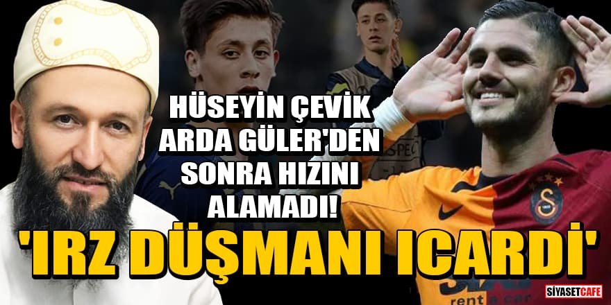 Hüseyin Çevik: Irz düşmanı Icardi