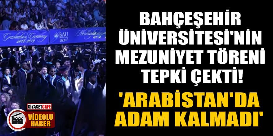 Bahçeşehir Üniversitesi'nin mezuniyet töreni tepki çekti