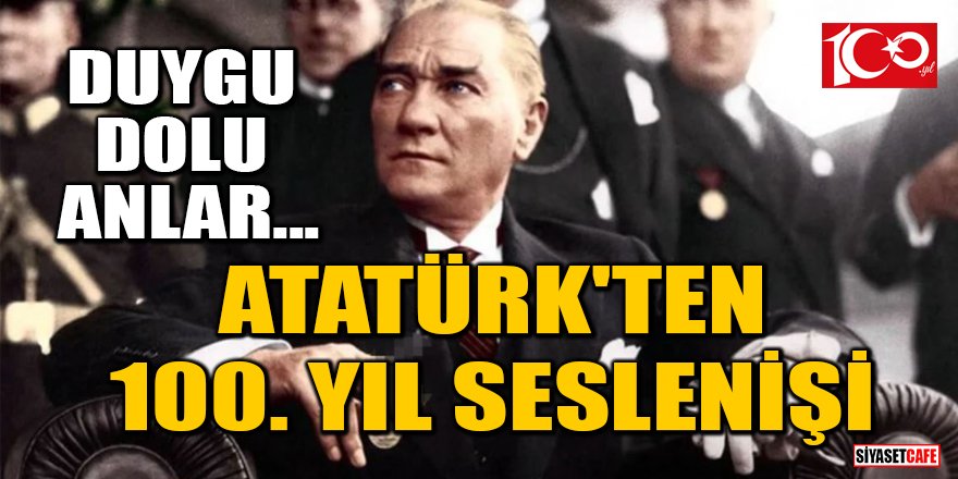 Atatürk'ün 100. yıl seslenişi büyük beğeni topladı