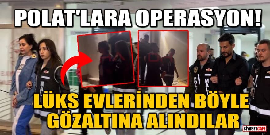 Dilan ve Engin Polat'ın evlerinden gözaltına alınma görüntüleri