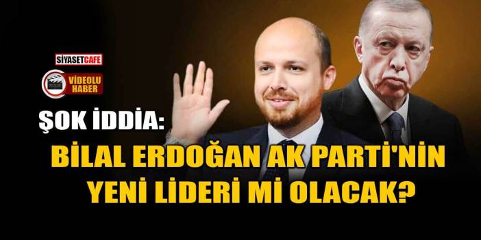 Şok İddia: Bilal Erdoğan, AK Parti'nin Yeni Lideri Mi Olacak?