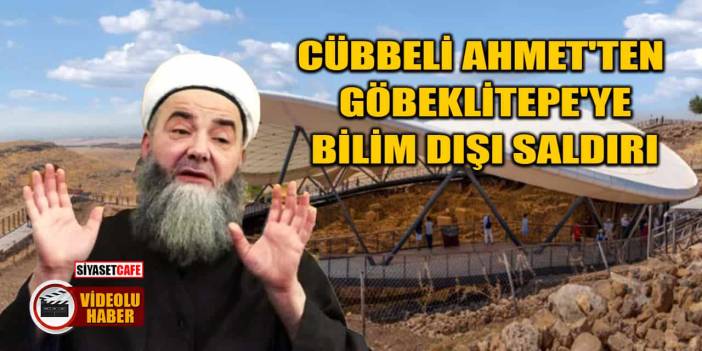 Cübbeli Ahmet'ten Göbeklitepe'ye Bilim Dışı Saldırı