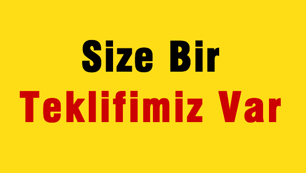 Size Bir Teklifimiz Var