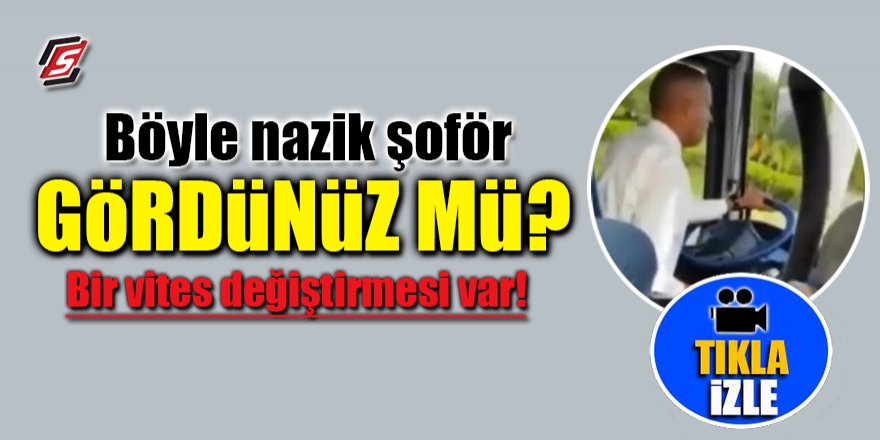 Böyle nazik şoför gördünüz mü ?